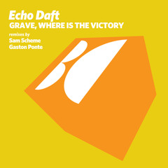 Echo Daft - Grave, Where Is the Victory (Original Mix)
