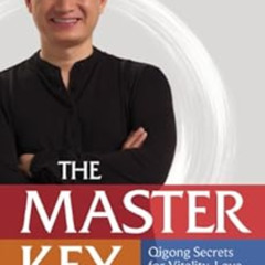 Get KINDLE ✉️ The Master Key: Qigong Secrets for Vitality, Love, and Wisdom by Robert