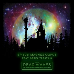 303 - Magnus Oopus (Feat. Derek Trestain)