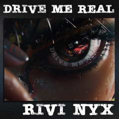 DRIVE ME REAL