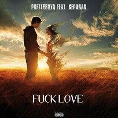 Fuck Love Feat. Separar (Prod Acewontdie X MST X Aton)