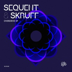 [OUT NOW] Sequent & Skruff - Overdrive - Overdrive EP (Blu Saphir 048)