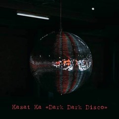 Kasat Ka - Dark Dark Disco