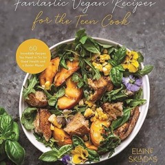 read✔ Fantastic Vegan Recipes for the Teen Cook: 60 Incredible Recipes You Need to Try for Good