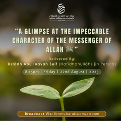 Markaz AIM Lecture: A Glimpse at the Impeccable Character of the Messenger - Ustaadh Abu Inaayah Seif - 22AUG25