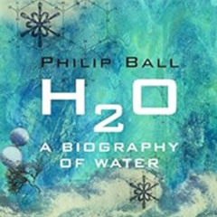 VIEW KINDLE 🖌️ H2O: A Biography of Water by Philip Ball KINDLE PDF EBOOK EPUB