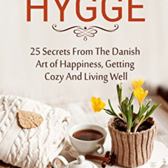 [Access] EBOOK 📝 Hygge: 25 Secrets From The Danish Art of Happiness, Getting Cozy An