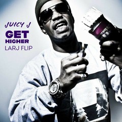 Juicy J - Get Higher (LÄRJ FLIP)