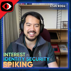Interest in Identity Security is Spiking - John Shier, Will Lin, Christopher Harrell, Jim Broome - ESW #364