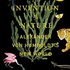 [Access] KINDLE PDF EBOOK EPUB The Invention of Nature: Alexander von Humboldt's New World by  Andre