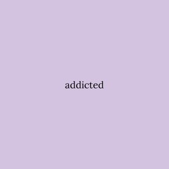 Addicted