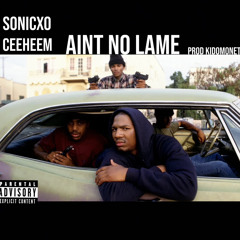 Aint no lame feat sonicxo (kidomonet)