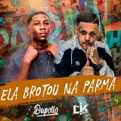 ELA BROTOU NA PARMA - MC LK DO DICK [PROD DJ DAPOLLO]