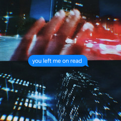 you left me on read
