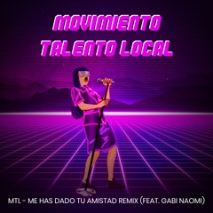MTL - Me Has Dado Tu Amistad Remix (Feat. Gabi Naomi)