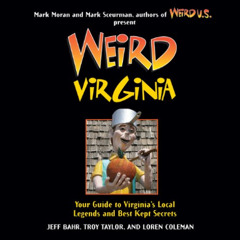 [Access] EPUB 💞 Weird Virginia: Your Guide to Virginia's Local Legends and Best Kept