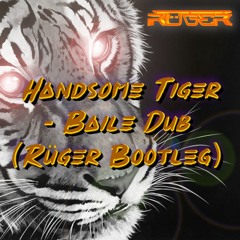 Handsome Tiger - Baile Dub (RÜGER BOOTLEG)