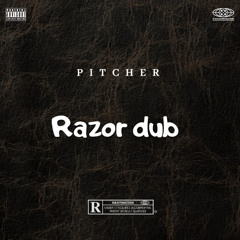 PITCHER - Razor dub