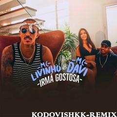 MC Livinho e MC Davi - Irmã Gostosa (Kodovishkk-remix)