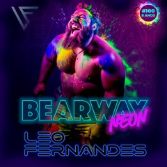 Leo Fernandes BEARWAY NEON ( PromoSet ) ** LiveSet **