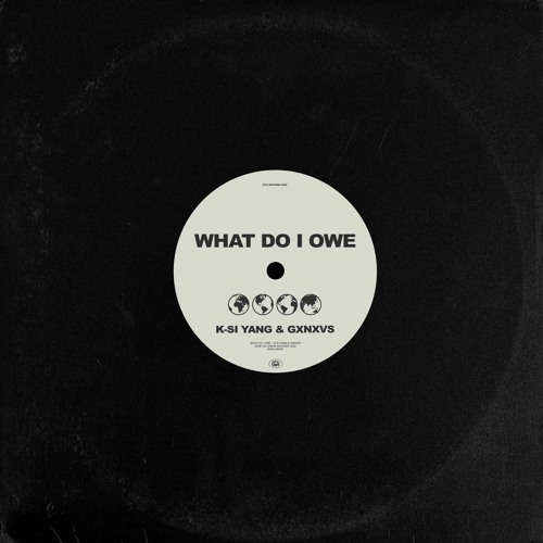 K-Si Yang & GXNXVS - What Do I Owe