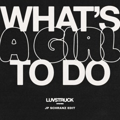 Luvstruck - What’s A Girl To Do (JP SCHRANZ EDIT)