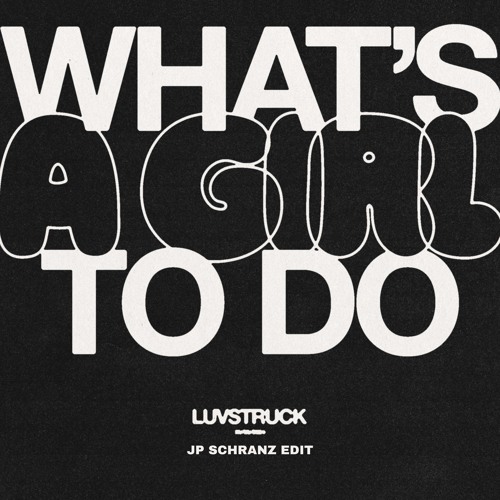 Luvstruck - What’s A Girl To Do (JP SCHRANZ EDIT)