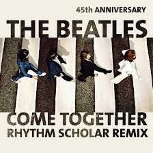Stream COME TOGETHER - THE BEATLES(Rhythm Scholar Remix) by Sounds