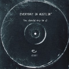 Everyday I’m Hustlin’
