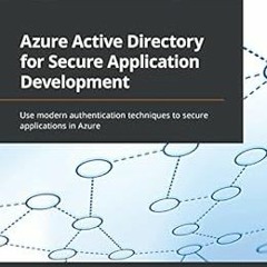 Read EBOOK EPUB KINDLE PDF Azure Active Directory for Secure Application Development: Use modern aut