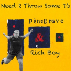 Need 2 Throw Some D's (Pinegrove X Rich Boy)