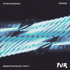 [PUR030] Stiven Escarraga - Manhattan Project Part 2
