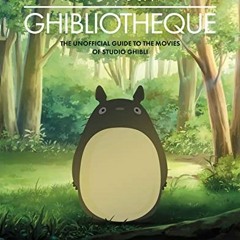 [View] [EPUB KINDLE PDF EBOOK] Ghibliotheque: Unofficial Guide to the Movies of Studio Ghibli (Ghibl