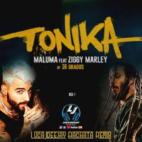 Stream Maluma ft. Ziggy Marley - Tonika (LucaJdeejay Bachata Remix).mp3 by  LucaJdeejay | Listen online for free on SoundCloud