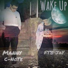 Wake Up FTB Jay x Manny C-Note