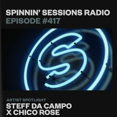 Spinnin’ Sessions 417 - Artist Spotlight: Steff da Campo x Chico Rose