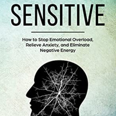 [Get] PDF 📖 The Highly Sensitive: How to Stop Emotional Overload, Relieve Anxiety, a