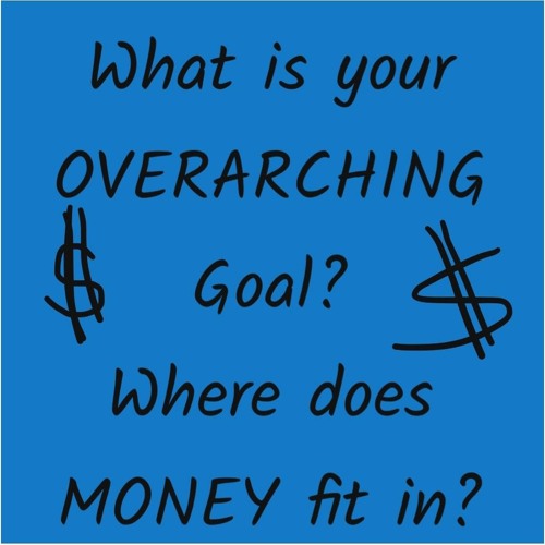 Sept 18 What Is Your Goal Where Does Money Fit In.MP3
