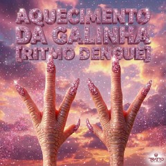 AQUECIMENTO DA GALINHA (ritmo dengue)