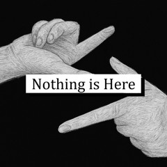 Nothing is Here