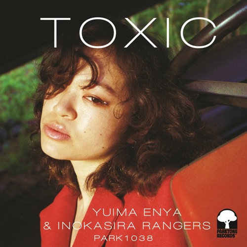 【PARK1038】Yuima Enya & Inokasira Rangers - Toxic / Waterfalls