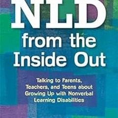 @* NLD from the Inside Out: Talking to Parents, Teachers, and Teens about Growing Up with Nonve