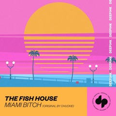 The Fish House  - Miami Bitch (Original By Chuckie)