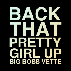 Big Boss Vette - "Back That Pretty Girl Up (DJ A.C.E. Mashup)"