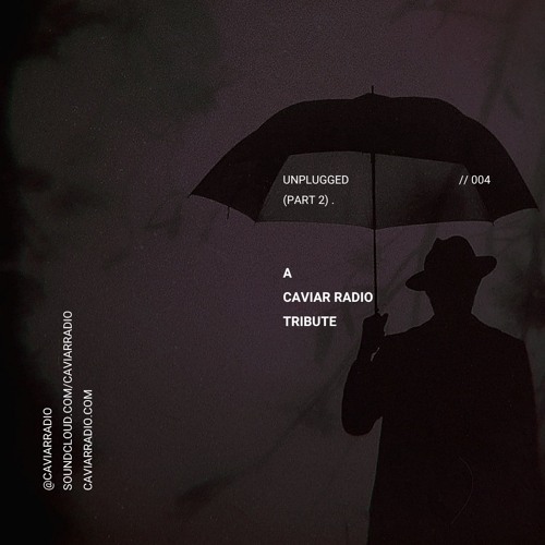 A Caviar Radio TRIBUTE (004) - UNPLUGGED (Part 2).