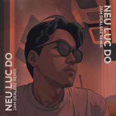NẾU LÚC ĐÓ (JAM DEALERZ REMIX)