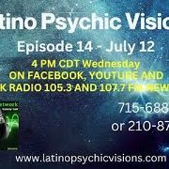 Latino Psychic Visions, July 12th, 2023