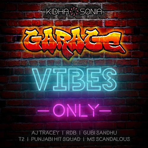 Garage Vibes Only | KIDHA.SONIA | Ft Aj Tracey, RDB, T2, Punjabi Hit Squad, Ms Scandalous