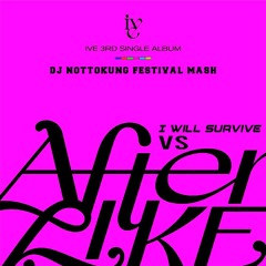 IVE 아이브 ' - After LIKE X I Will Survive - DJ NOTTOKUNG FESTIVAL MASH