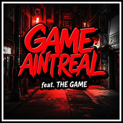 GAME AIN'T REAL